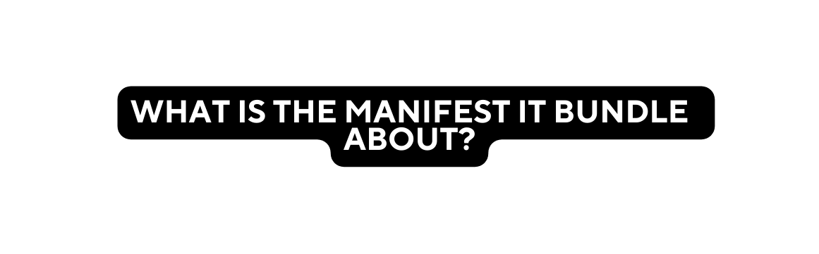 whAT IS THE MANIFEST IT BUNDLE ABOUT