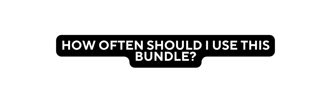 How often should I use thIS BUNDLE